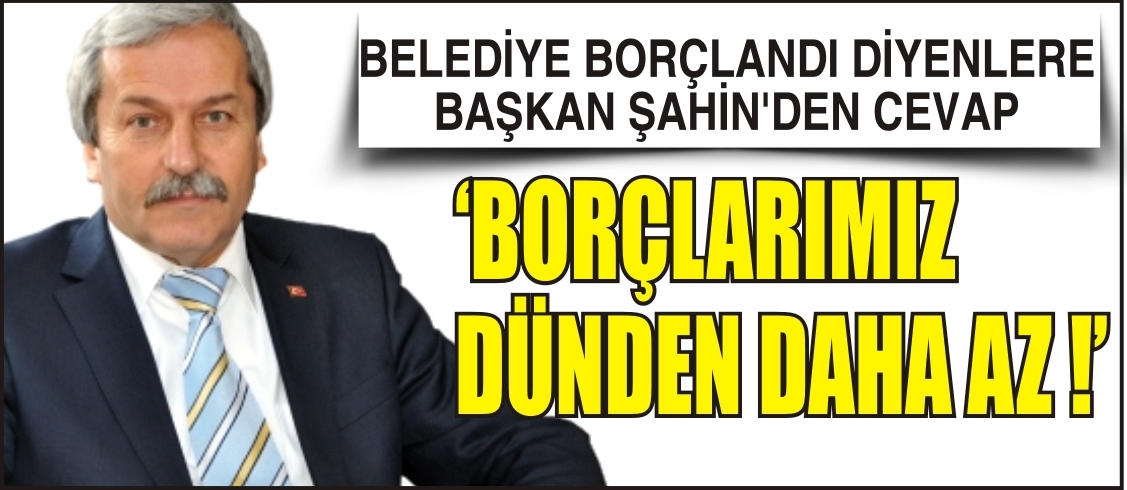 BORÇLARIMIZ DÜNDEN DAHA AZ !