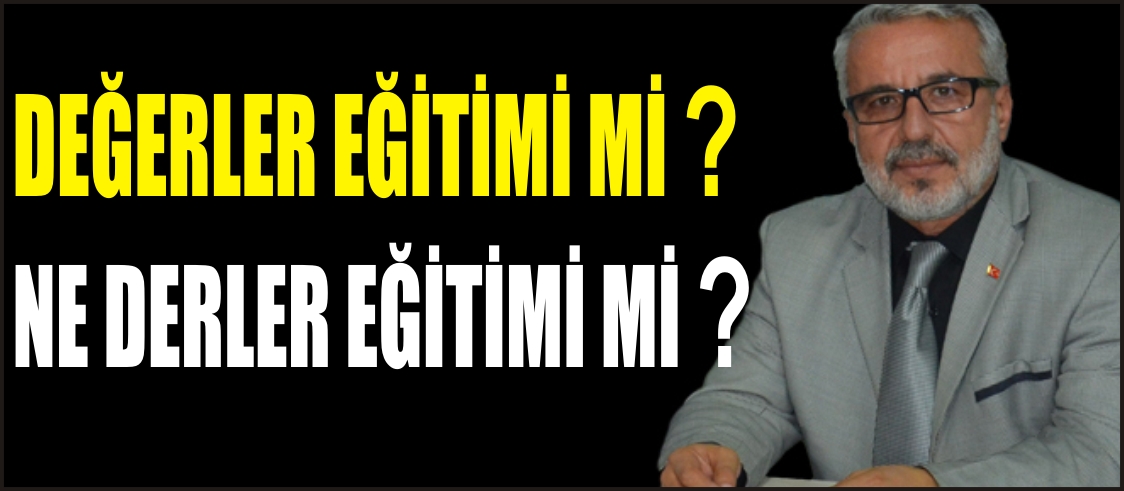 DEĞERLER EĞİTİMİ Mİ? NE DERLER EĞİTİMİ Mİ?