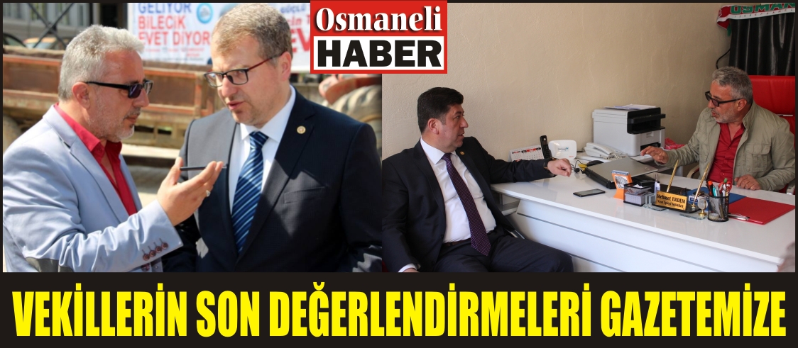 VEKİLLERİN SON DEĞERLENDİRMELERİ GAZETEMİZE