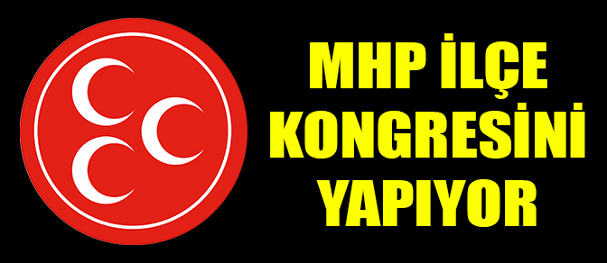 MHP İLÇE KONGRESİNİ YAPIYOR