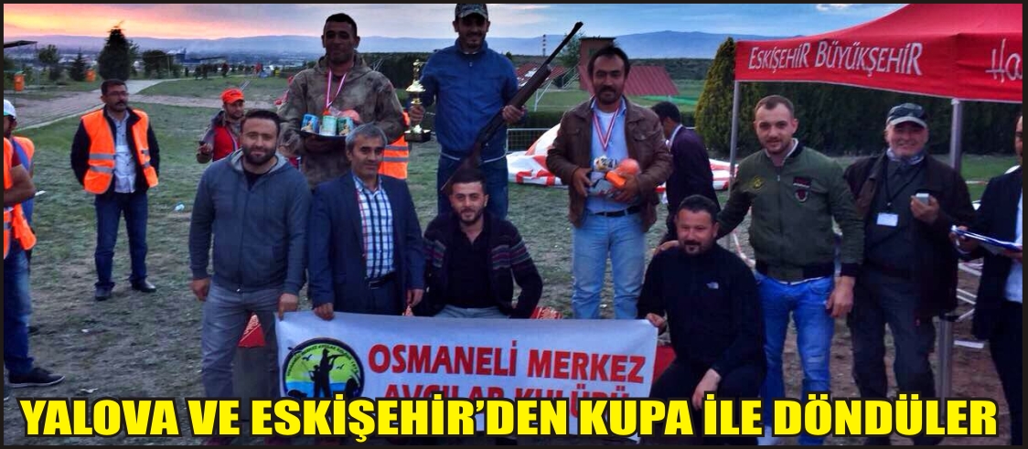 OSMANELİ MERKEZ AVCILIK VE ATICILIK KULÜBÜ YALOVA VE ESKİŞEHİR’DEN KUPA İLE DÖNDÜ