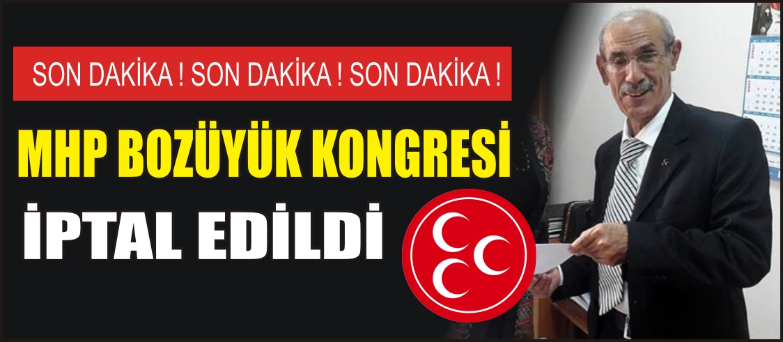 MHP BOZÜYÜK KONGRESİ İPTAL EDİLDİ