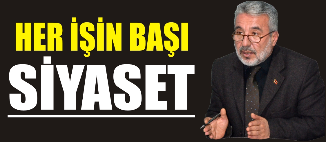 HER İŞİN BAŞI SİYASET