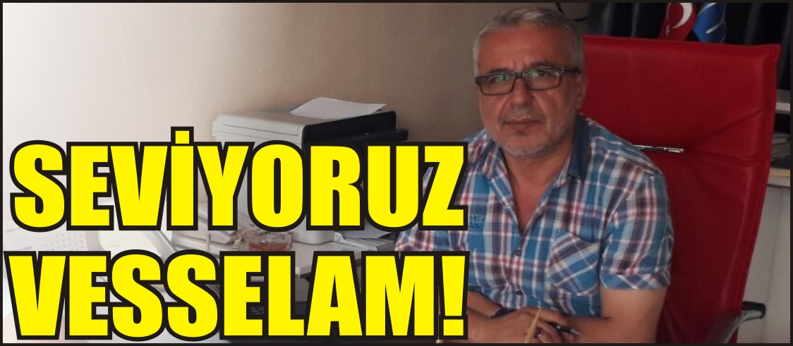 SEVİYORUZ VESSELAM!