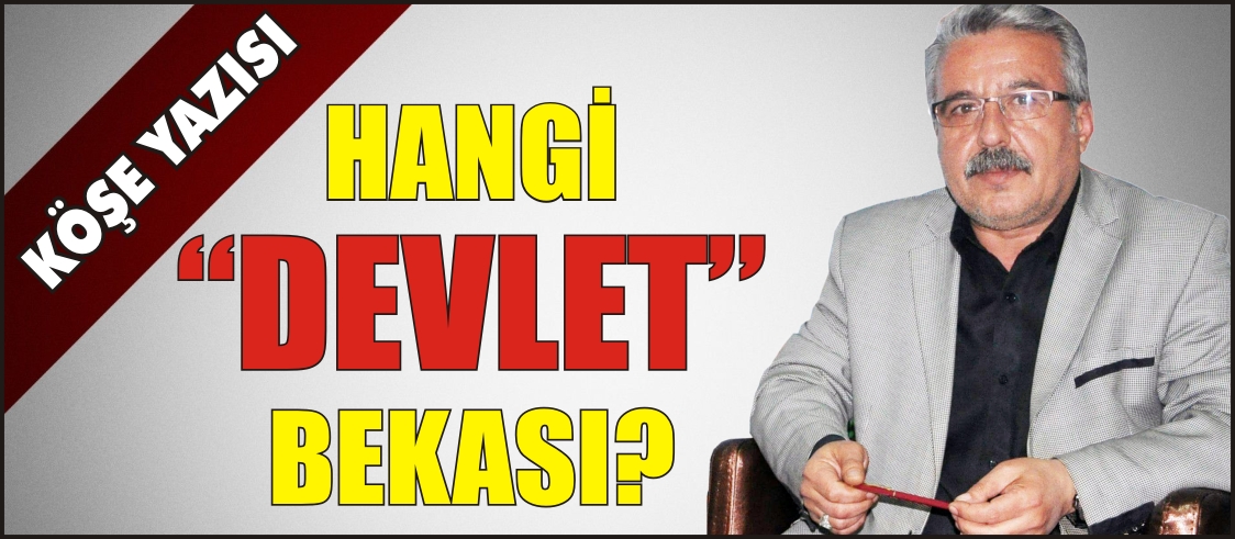 HANGİ “DEVLET” BEKASI?