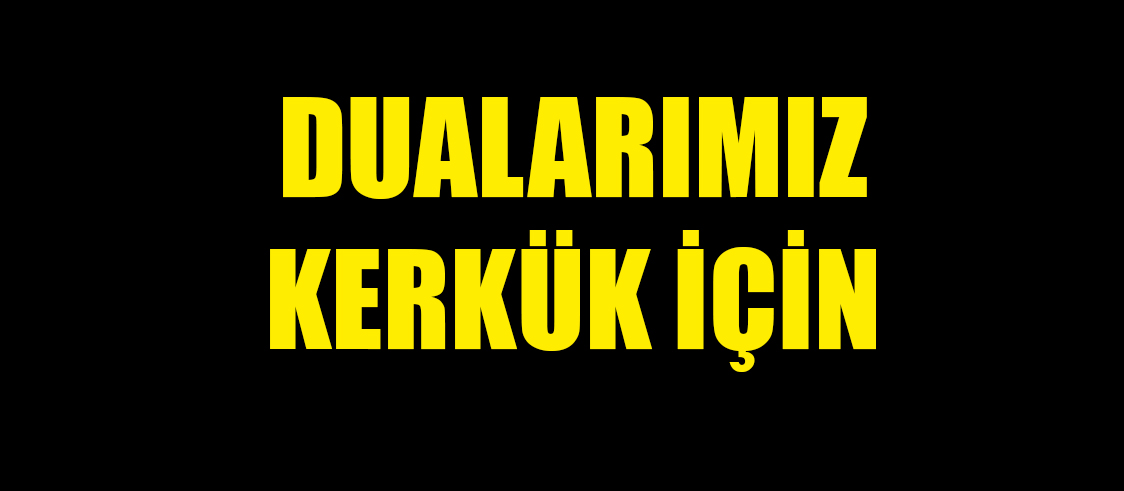 DUALARIMIZ KERKÜK İÇİN