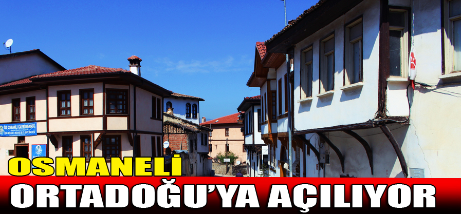 OSMANELİ ORTADOĞU’YA AÇILIYOR