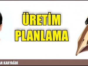 ÜRETİM PLANLAMA