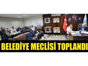 BELEDİYE MECLİSİ TOPLANDI