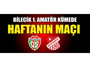 BİLECİK 1. AMATÖR KÜMEDE HAFTANIN MAÇI  1308 OSMANELİ BELEDİYESPOR – BİLECİKSPOR