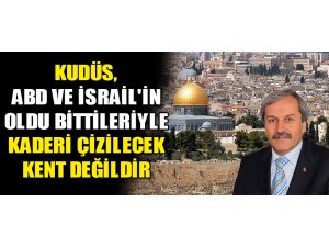 KUDÜS, ABD VE İSRAİL'İN OLDU BİTTİLERİYLE KADERİ ÇİZİLECEK KENT DEĞİLDİR