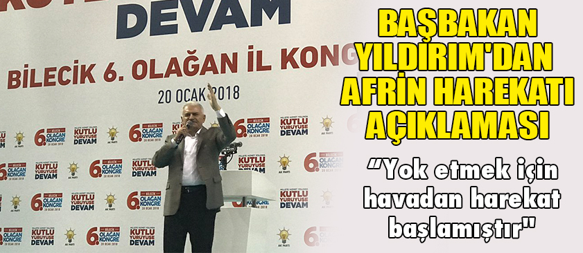 BAŞBAKAN YILDIRIM'DAN AFRİN HAREKATI AÇIKLAMASI