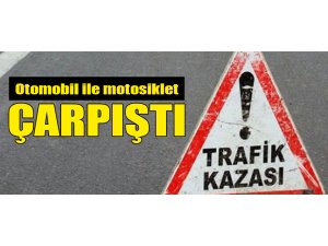 OTOMOBİL İLE MOTOSİKLET ÇARPIŞTI