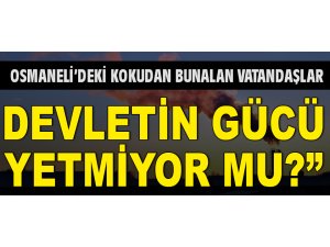 DEVLETİN GÜCÜ YETMİYOR MU?