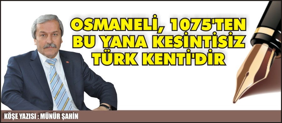 OSMANELİ, 1075’TEN BU YANA KESİNTİSİZ TÜRK KENTİ’DİR