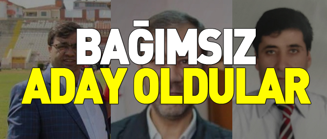 BAĞIMSIZ ADAY OLDULAR