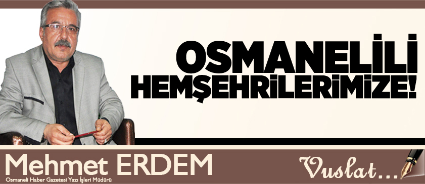 OSMANELİLİ HEMŞEHRİLERİMİZE!