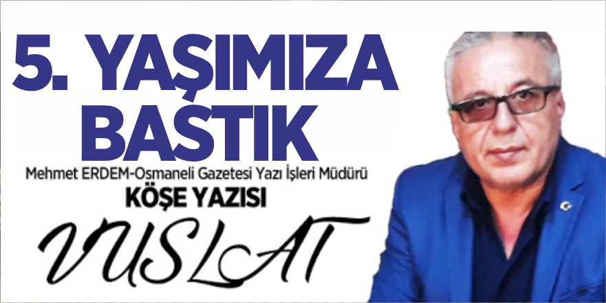 5. Yaşımıza bastık