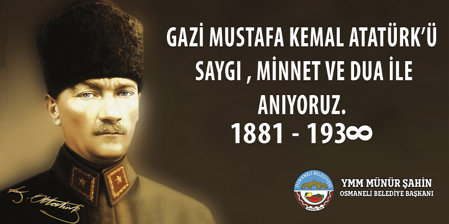 Gazi Mustafa Kemal Atatürk'ü Saygı ve Minnetle Anıyoruz YMM. Münür Şahin