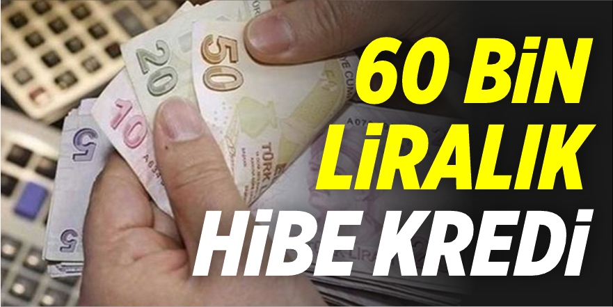 60 Bin Liralık Hibe Kredi