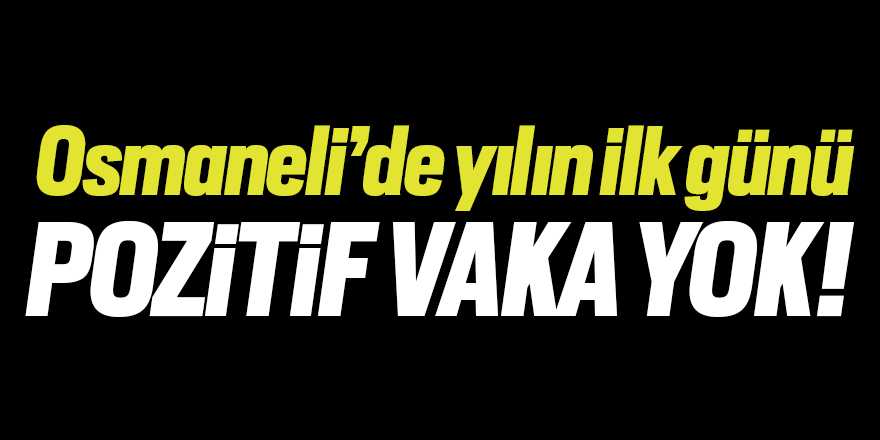 Osmaneli'de yılın ilk günü pozitif vaka yok