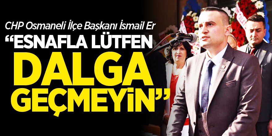 “ESNAFLA LÜTFEN DALGA GEÇMEYİN”