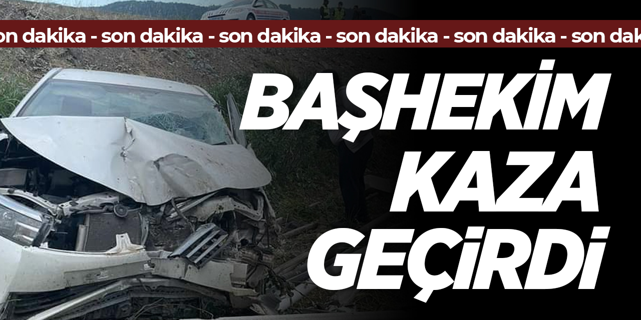 Başhekim kaza geçirdi