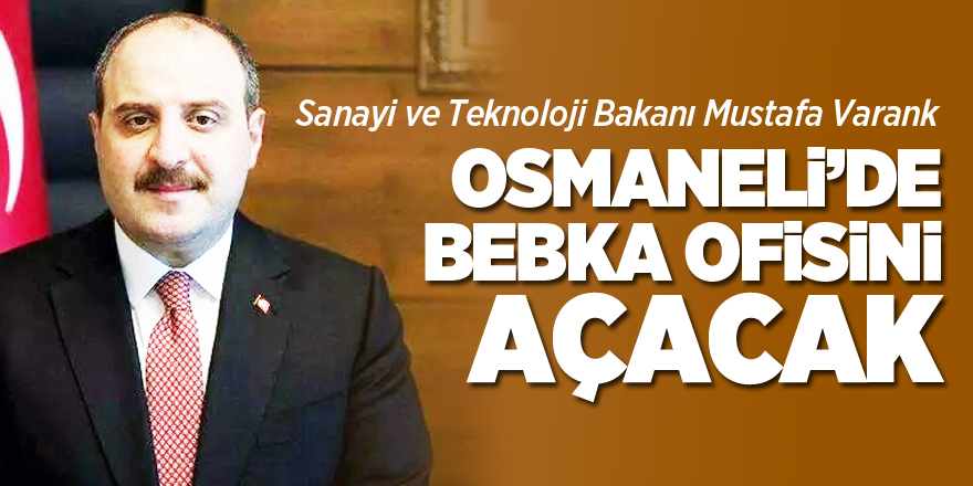 OSMANELİ’DE BEBKA OFİSİNİ AÇACAK