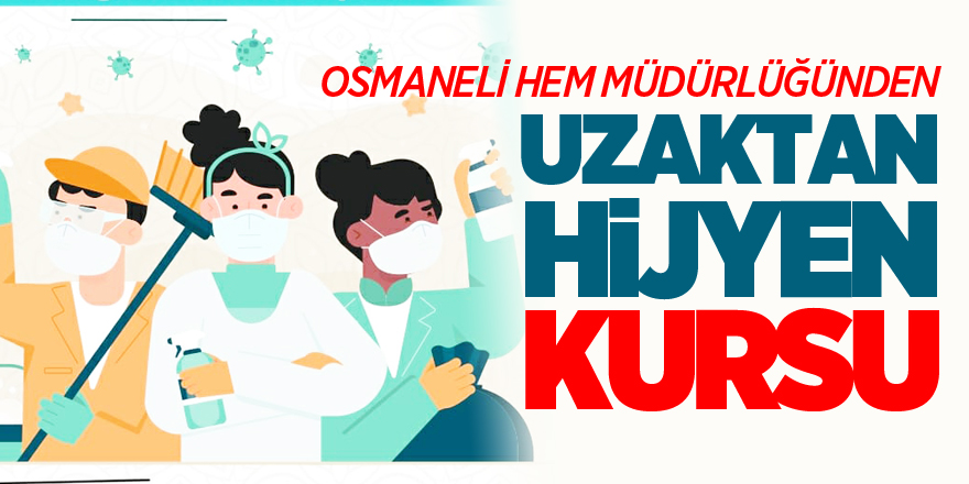 OSMANELİ HEM MÜDÜRLÜĞÜNDEN UZAKTAN HİJYEN KURSU