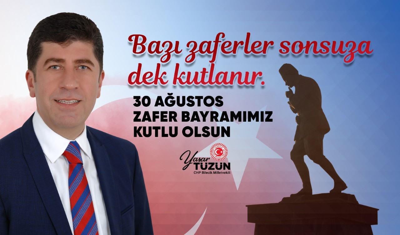 CHP BİLECİK MİLLETVEKİLİ YAŞAR TÜZÜN’ÜN  30 AĞUSTOS ZAFER BAYRAMI MESAJI