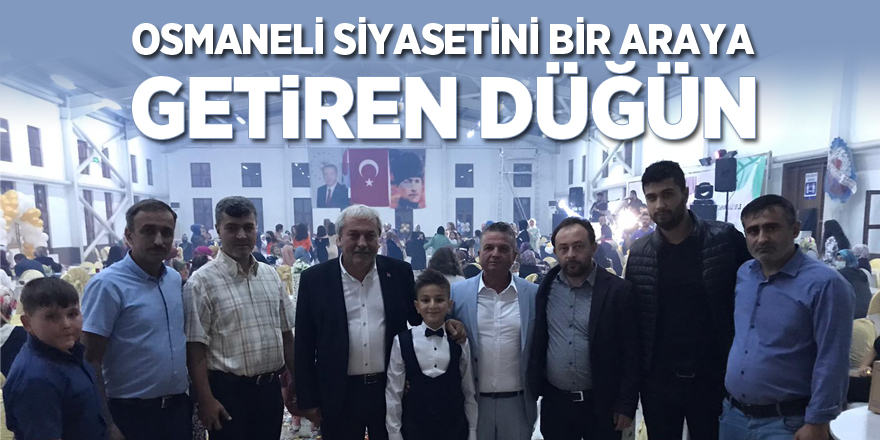 OSMANELİ SİYASETİNİ BİR ARAYA GETİREN DÜĞÜN