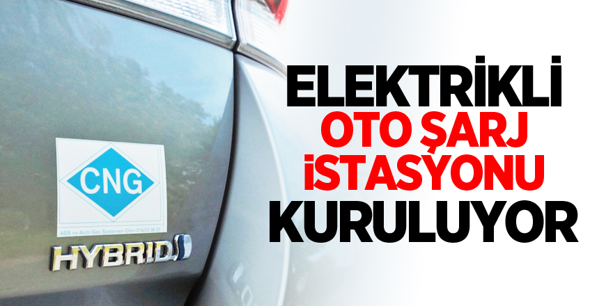 ELEKTRİKLİ OTO ŞARJ İSTASYONU KURULUYOR