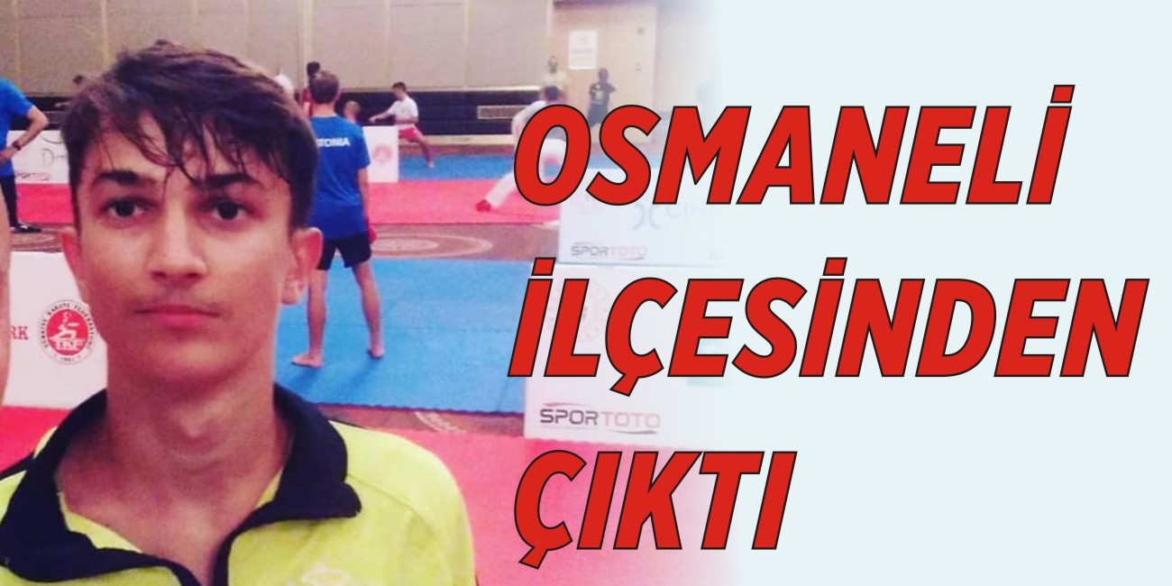 KARATEDE BİLECİK İLİNİN İLK MİLLİ SPORCUSU OSMANELİ İLÇESİNDEN ÇIKTI