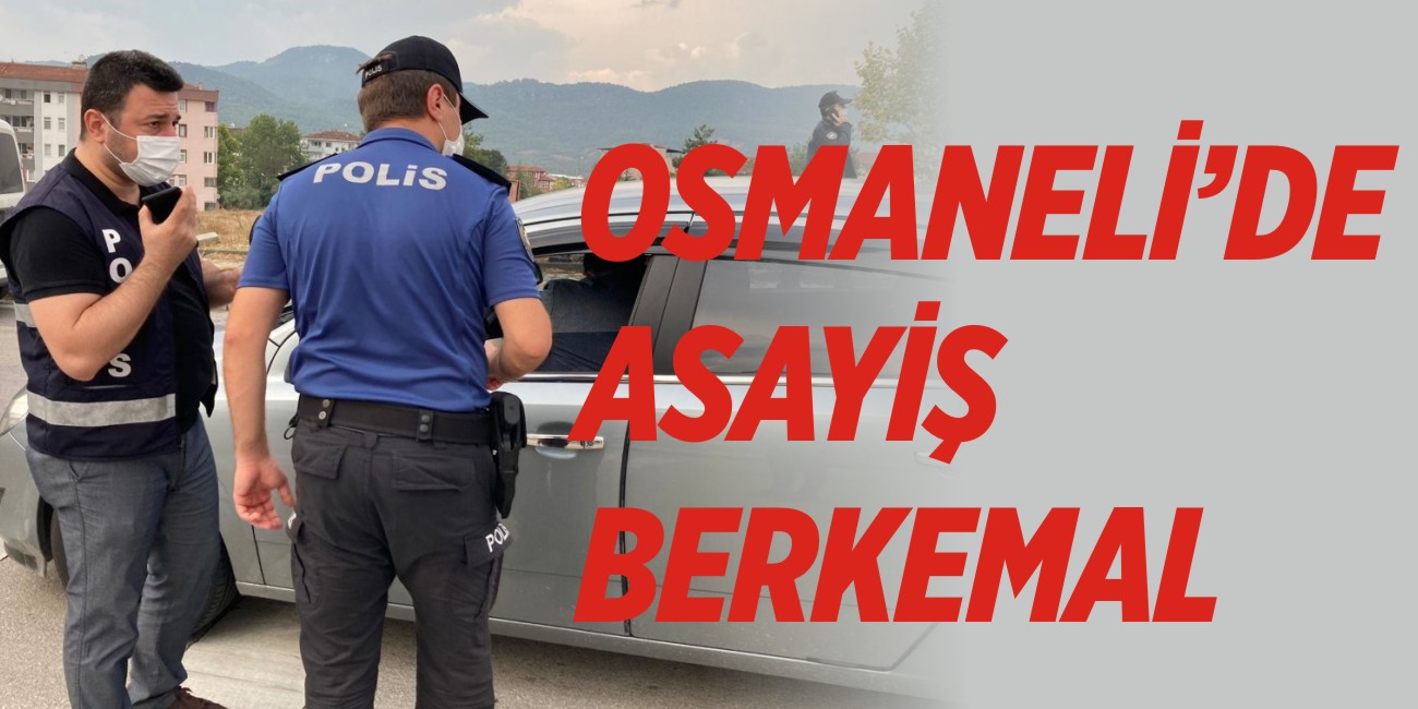 OSMANELİ’DE ASAYİŞ BERKEMAL