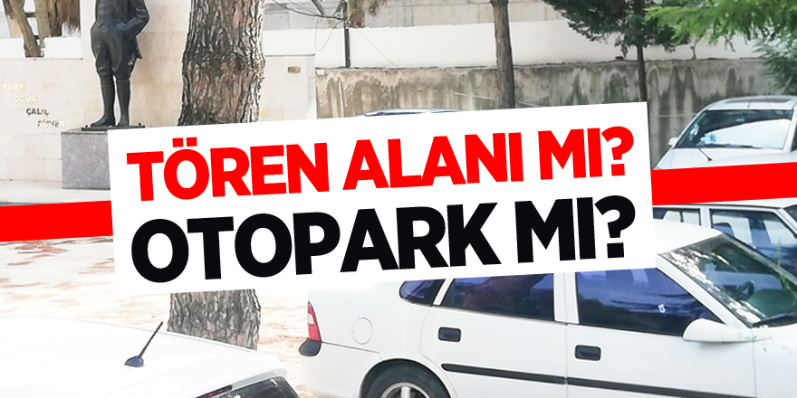 TÖREN ALANI MI? OTOPARK MI?