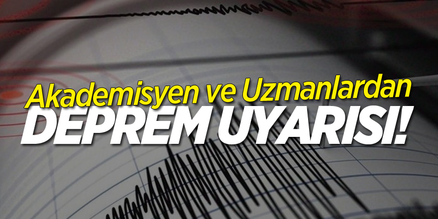 AKADEMİSYEN VE UZMANLARDAN ÇARPICI DEPREM UYARISI