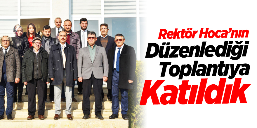 Rektör Hoca’nın düzenlediği toplantıya katıldık