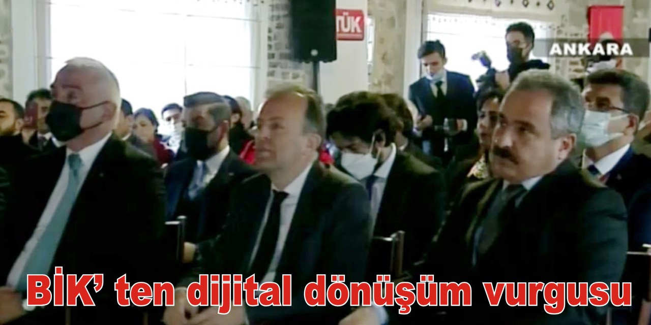 BİK’ ten dijital dönüşüm vurgusu