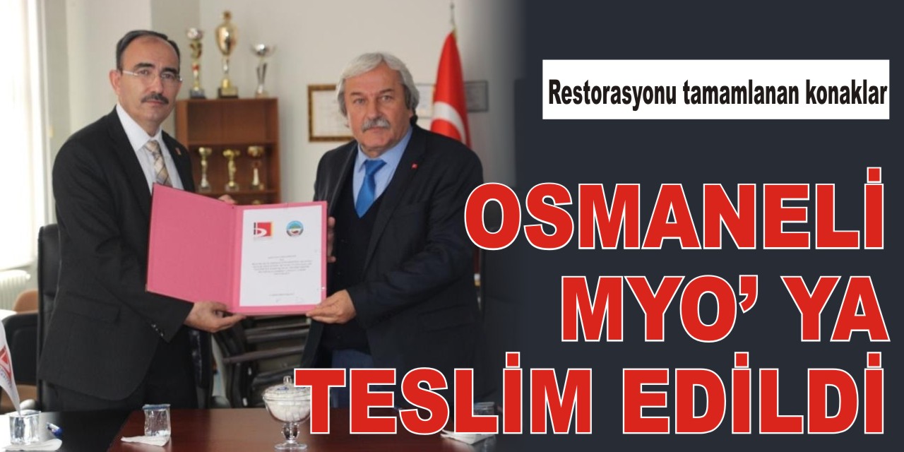 Restorasyonu tamamlanan konaklar Osmaneli MYO' ya teslim edildi