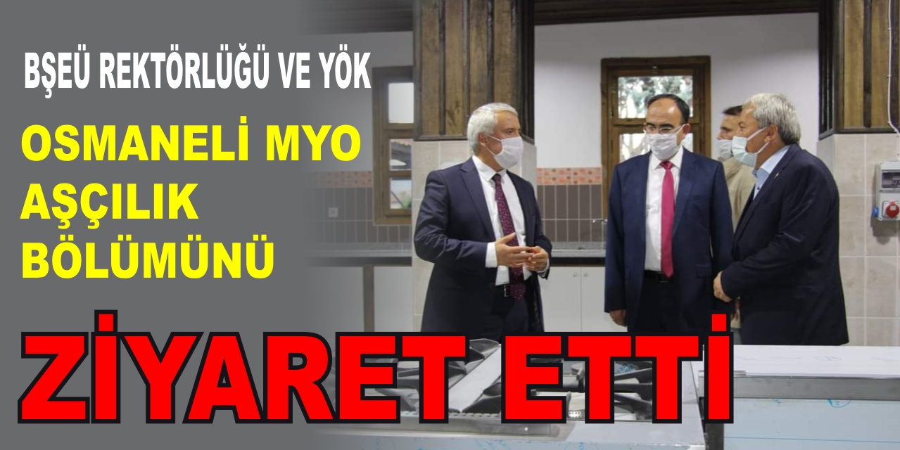 BŞEÜ REKTÖRLÜĞÜ VE YÖK OSMANELİ MYO AŞÇILIK BÖLÜMÜNÜ ZİYARET ETTİ