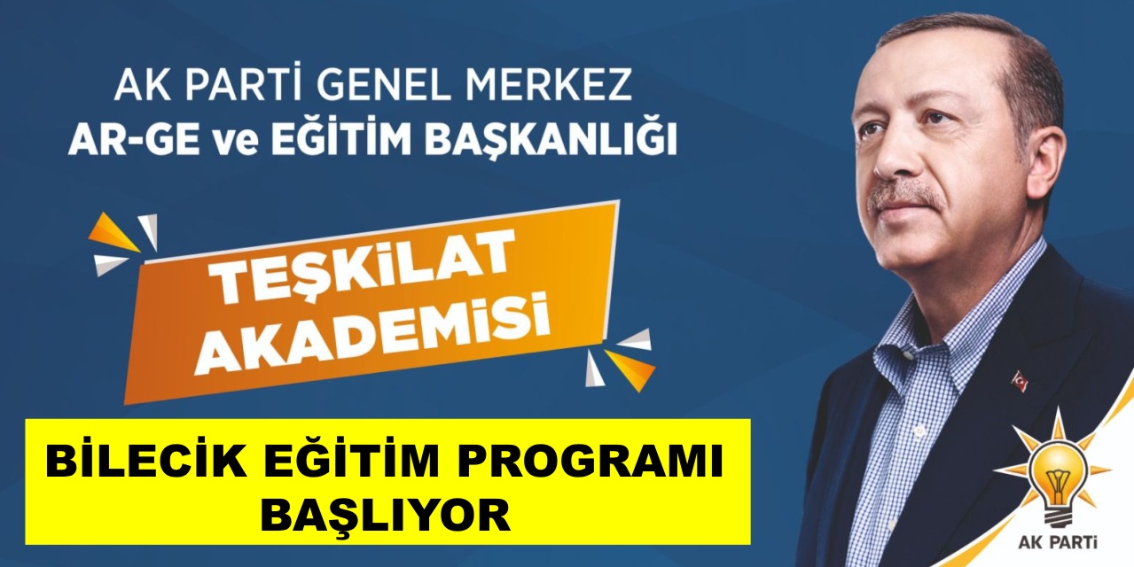 AK PARTİ TEŞKİLAT AKADEMİSİ BİLECİK EĞİTİM PROGRAMI BAŞLIYOR