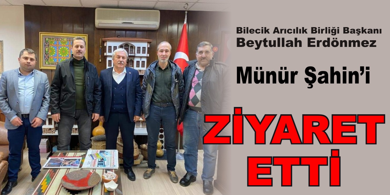 Bilecik Arıcılık Birliği Başkanı Münür Şahin’i ziyaret etti