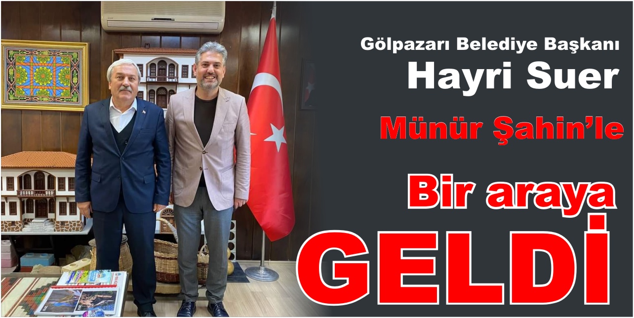 Gölpazarı Belediye Başkanı Hayri Suer Münür Şahinle bir araya geldi