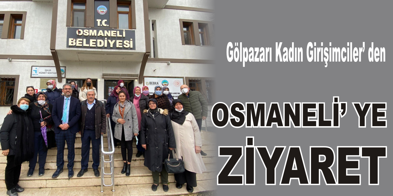 Gölpazarı Kadın Girişimciler’ den Osmaneli’ ye ziyaret