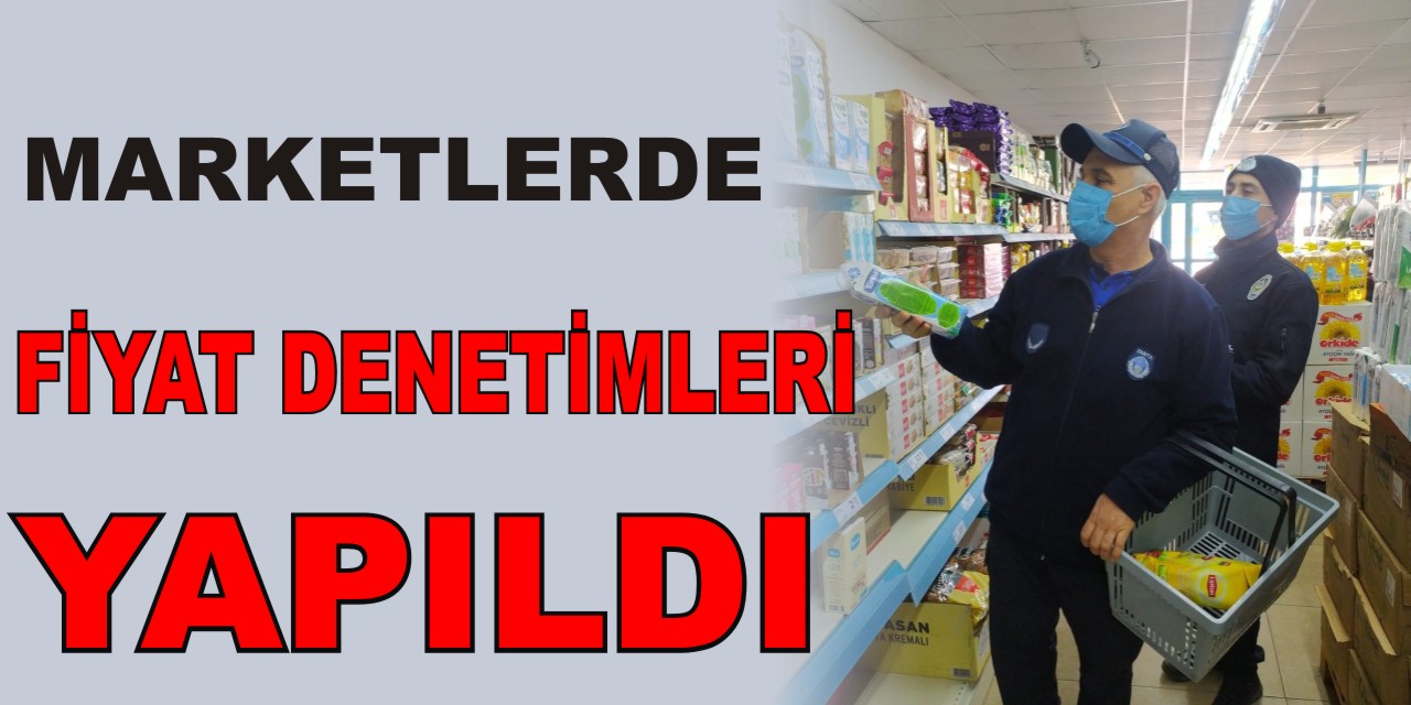 Marketlerde Fiyat Denetimleri Yapıldı