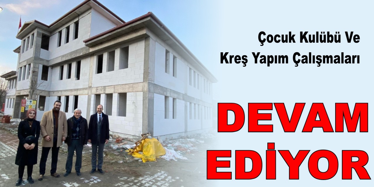 Çocuk Kulübü Ve Kreş Yapım Çalışmaları Devam Ediyor