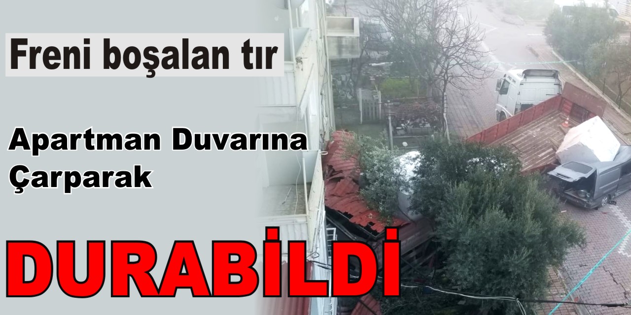 Freni Boşalan Tır Apartman Duvarına Çarparak Durabildi