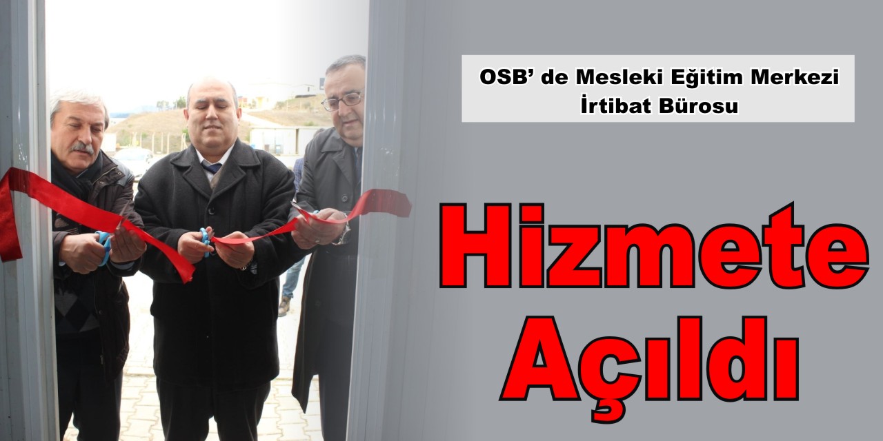 OSB’de Mesleki Eğitim Merkezi İrtibat Bürosu Hizmete Açıldı