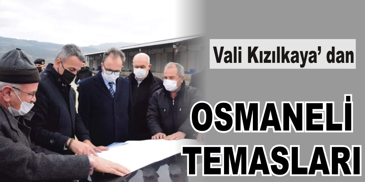 Vali Kızılkaya’ dan Osmaneli Temasları