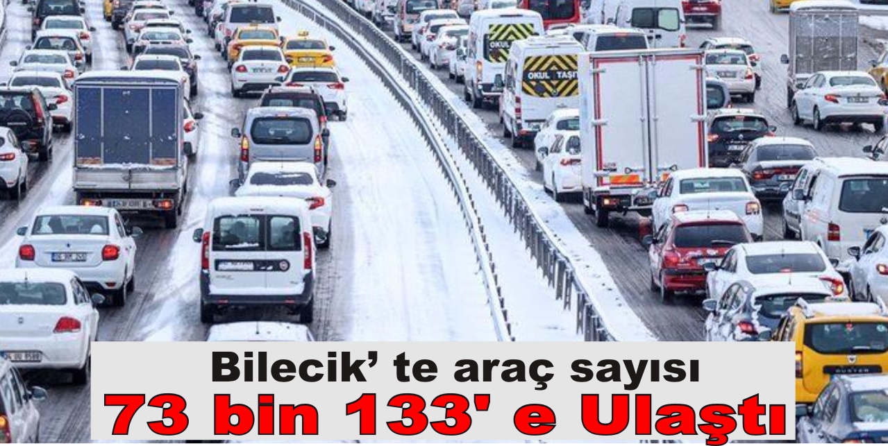 Araç Sayısı 73 bin 133’ e Ulaştı